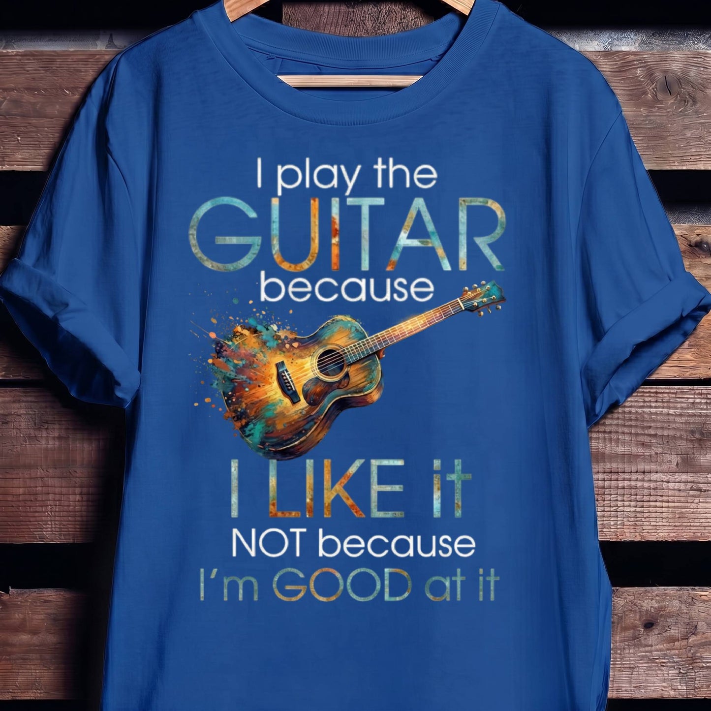 "I Play Guitar Because I Like It" Tee — Artistic Musician Shirt - The Music Frontiers