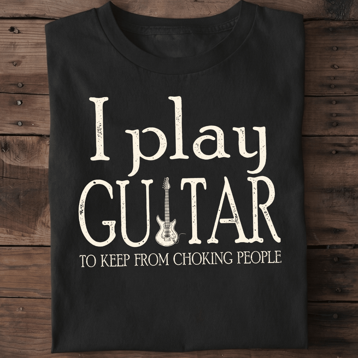 I Play Guitar To Keep From Choking People Funny Sarcastic T-Shirt - The Music Frontiers