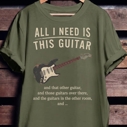 All I Need Is This Guitar Funny Collector Quote T-Shirt - The Music Frontiers