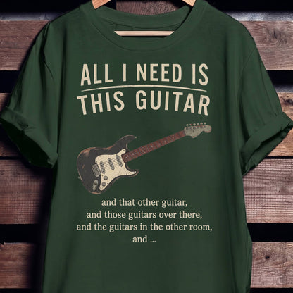 All I Need Is This Guitar Funny Collector Quote T-Shirt - The Music Frontiers