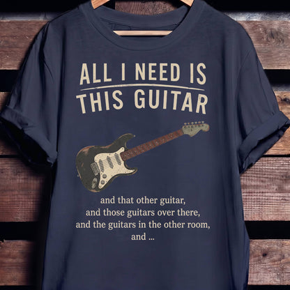 All I Need Is This Guitar Funny Collector Quote T-Shirt - The Music Frontiers
