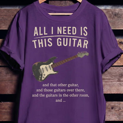 All I Need Is This Guitar Funny Collector Quote T-Shirt - The Music Frontiers