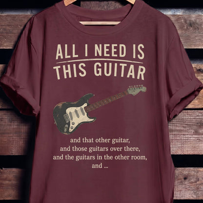 All I Need Is This Guitar Funny Collector Quote T-Shirt - The Music Frontiers