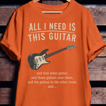 All I Need Is This Guitar Funny Collector Quote T-Shirt - The Music Frontiers