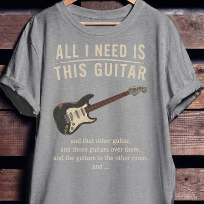 All I Need Is This Guitar Funny Collector Quote T-Shirt - The Music Frontiers
