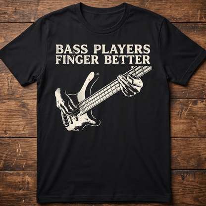 Bass Players Finger Better Tee - The Music Frontiers