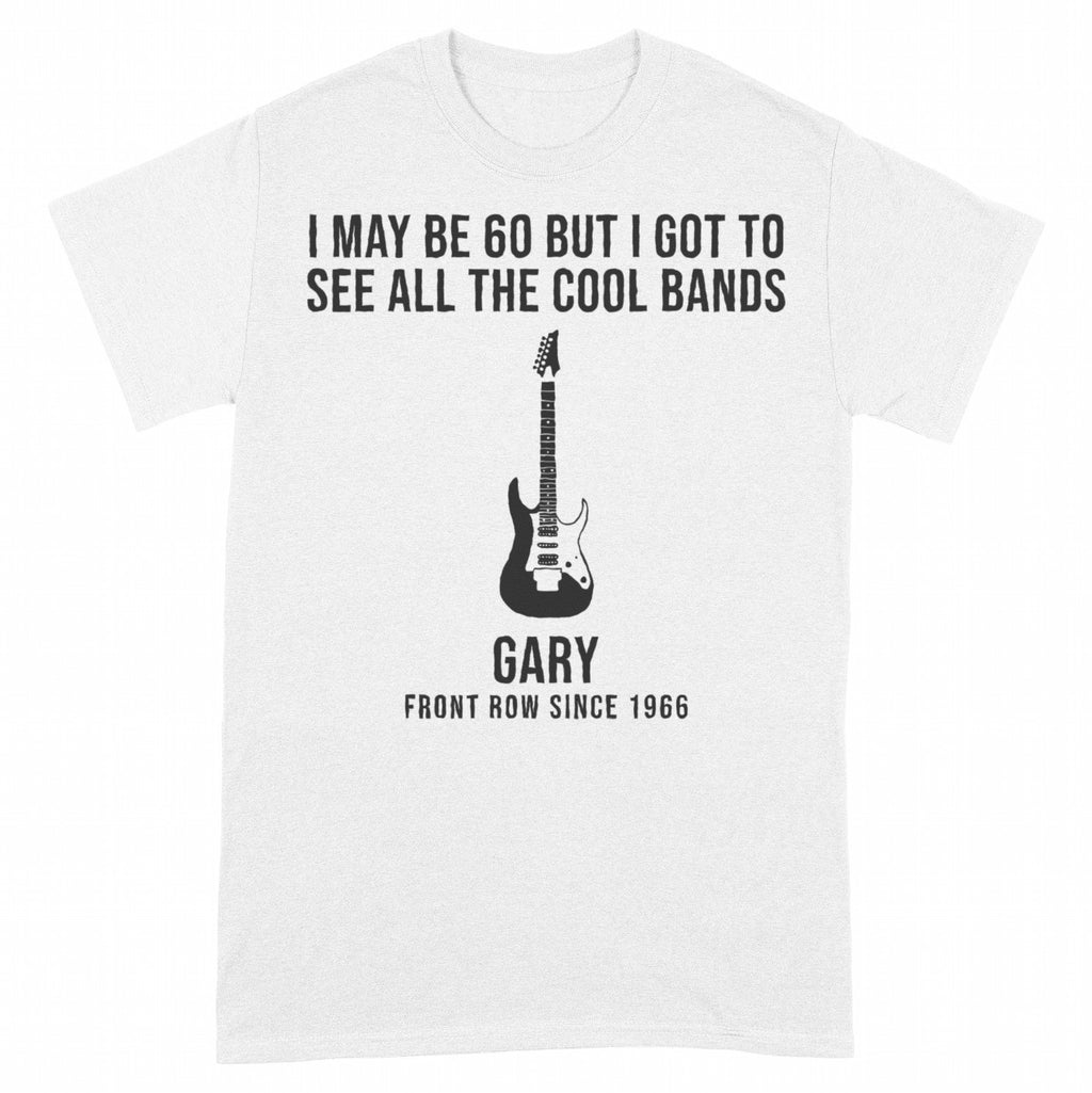 I May Be Old But I Got to See All the Cool Bands Personalized Shirt - White Unisex Standard T-Shirt, front