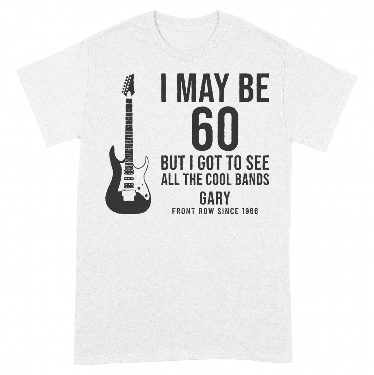 I May Be Old But I Got to See All the Cool Bands Personalized Shirt - White Unisex Standard T-Shirt, front