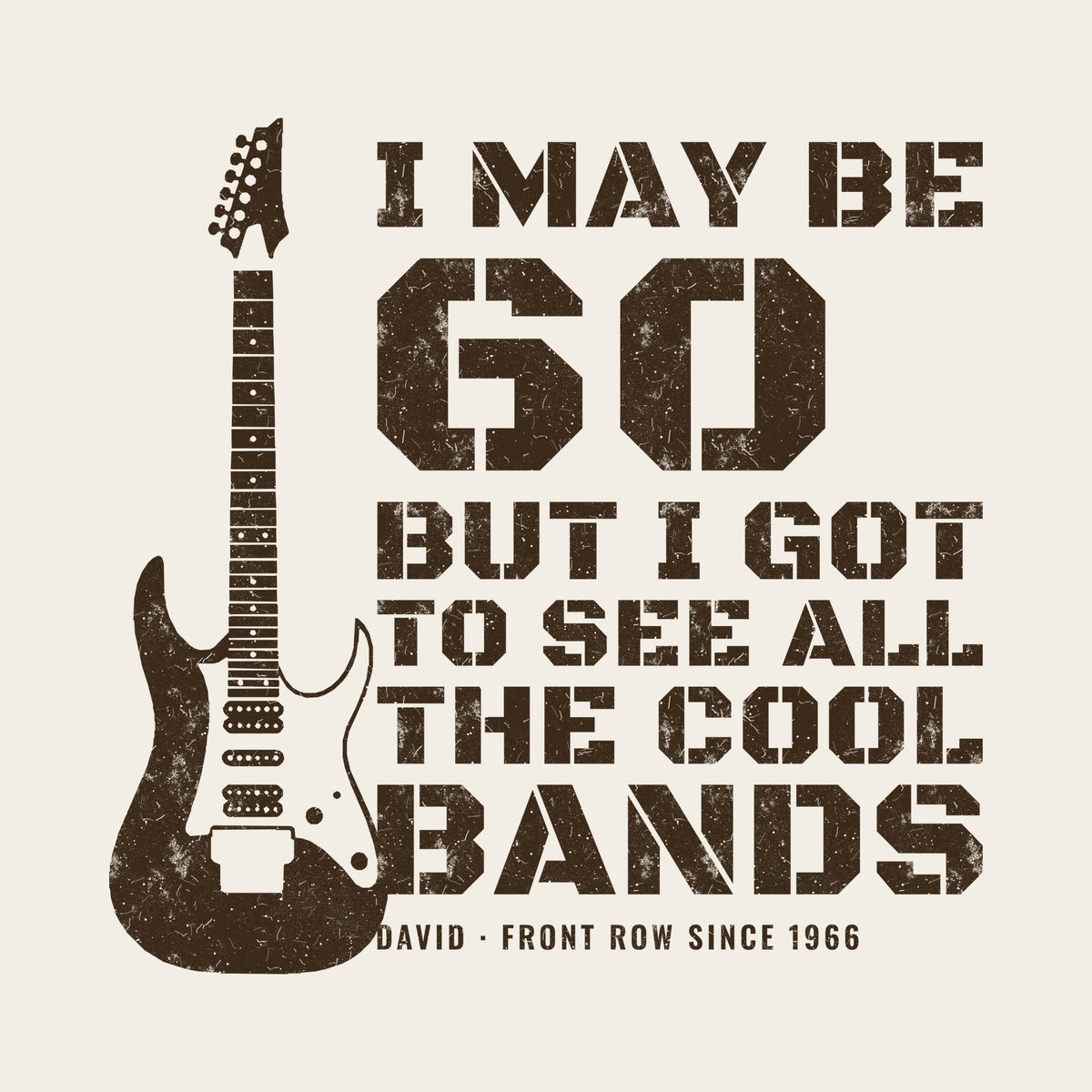 I May Be Old But I Got to See All the Cool Bands design artwork on its own, personalized with your details