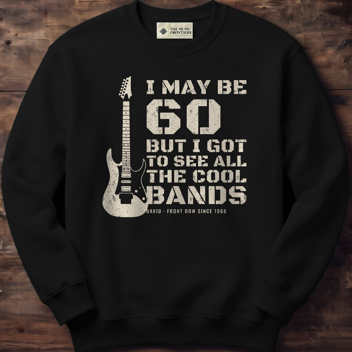 Black sweatshirt with the personalized I May Be Old But I Got to See All the Cool Bands design