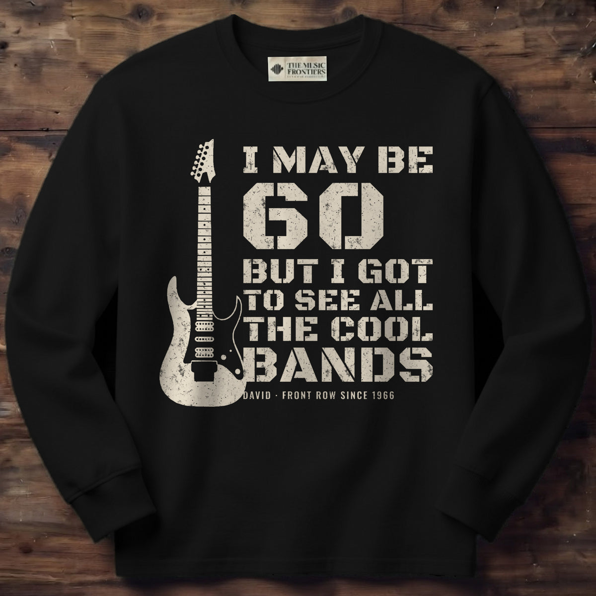 Black long sleeve shirt with the personalized I May Be Old But I Got to See All the Cool Bands design