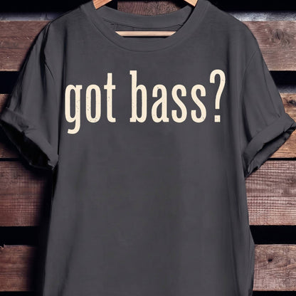 Got Bass Funny Slogan Tee - The Music Frontiers