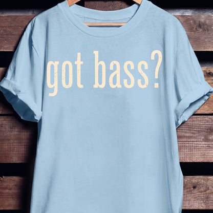 Got Bass Funny Slogan Tee - The Music Frontiers