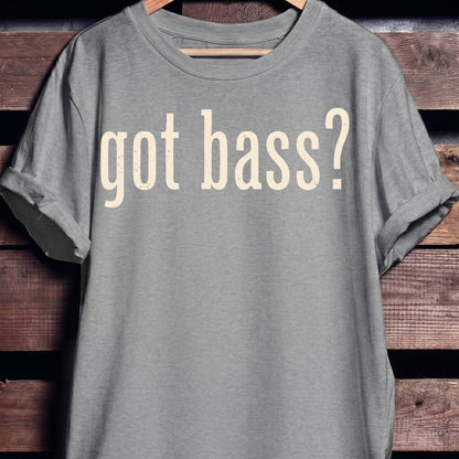 Got Bass Funny Slogan Tee - The Music Frontiers