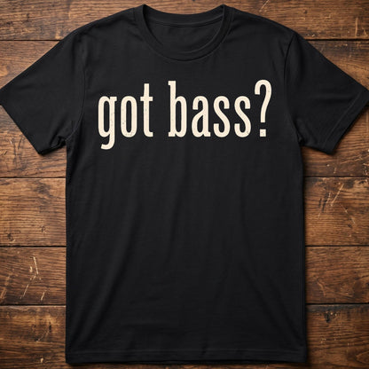 Got Bass Funny Slogan Tee - The Music Frontiers