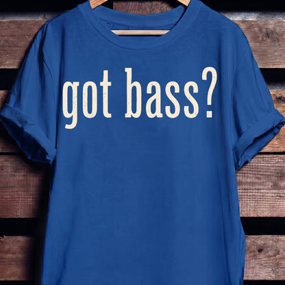 Got Bass Funny Slogan Tee - The Music Frontiers