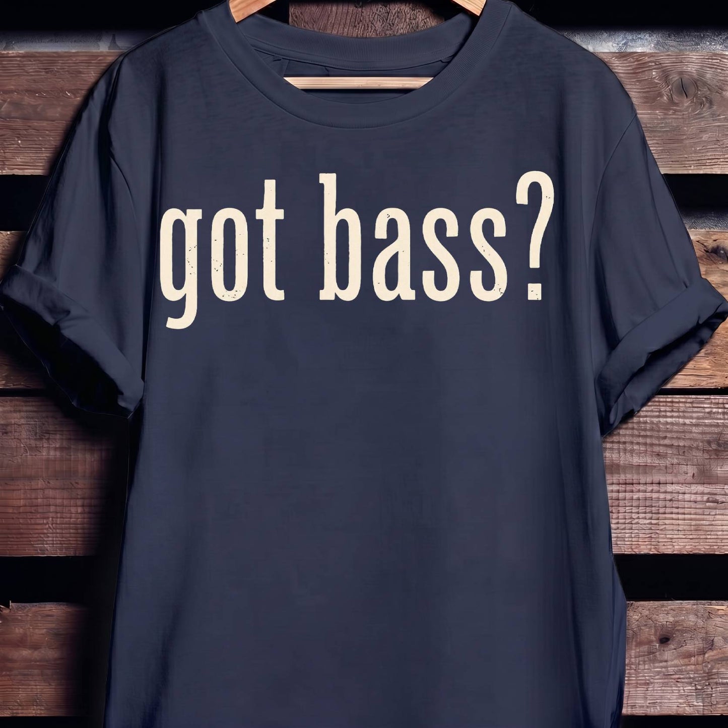 Got Bass Funny Slogan Tee - The Music Frontiers