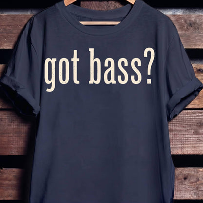 Got Bass Funny Slogan Tee - The Music Frontiers