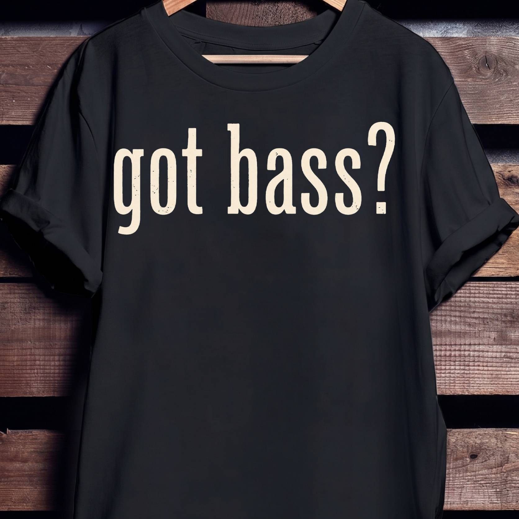 Got Bass Funny Slogan Tee - The Music Frontiers