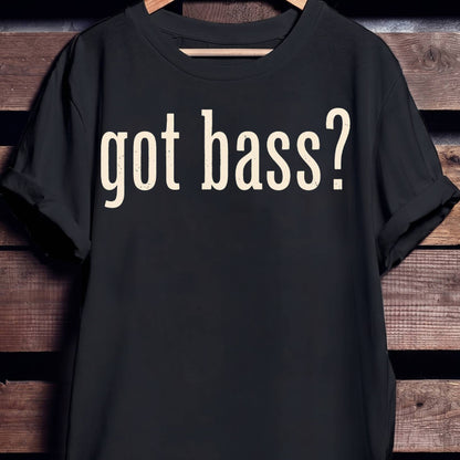 Got Bass Funny Slogan Tee - The Music Frontiers
