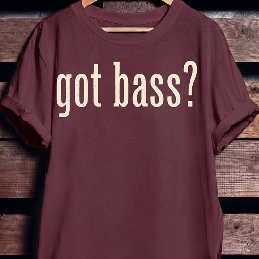 Got Bass Funny Slogan Tee - The Music Frontiers