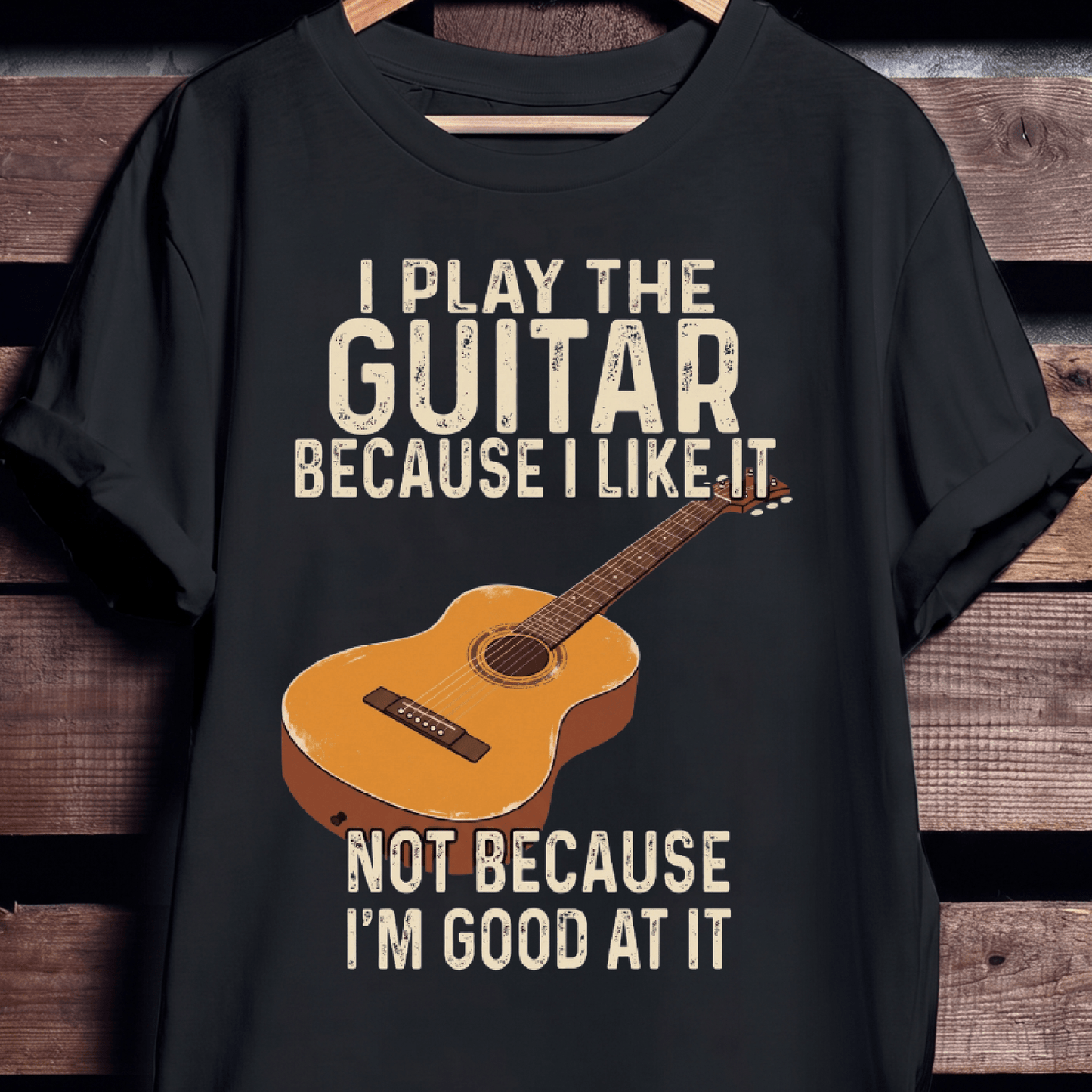 I Play Guitar Because I Like It T-shirt - The Music Frontiers