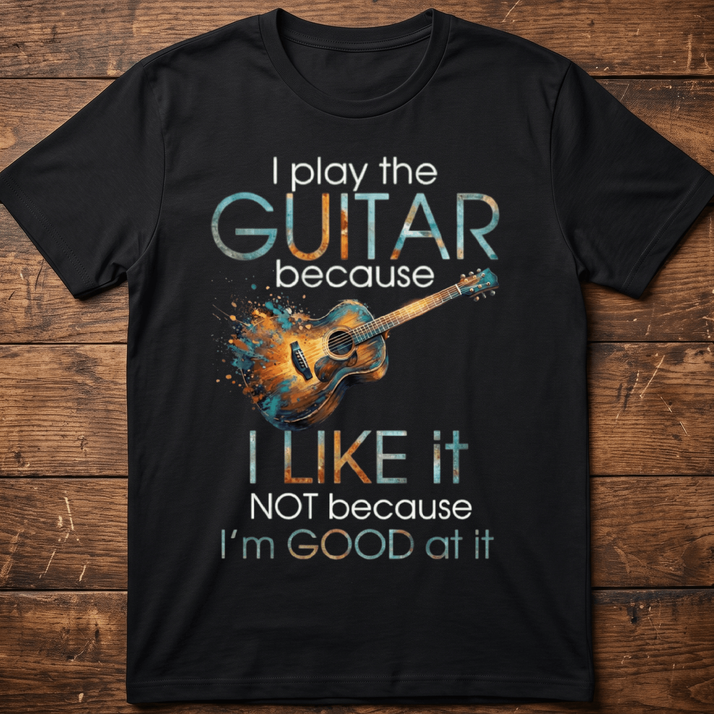 "I Play Guitar Because I Like It" Tee — Artistic Musician Shirt - The Music Frontiers