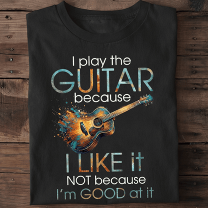 "I Play Guitar Because I Like It" Tee — Artistic Musician Shirt - The Music Frontiers