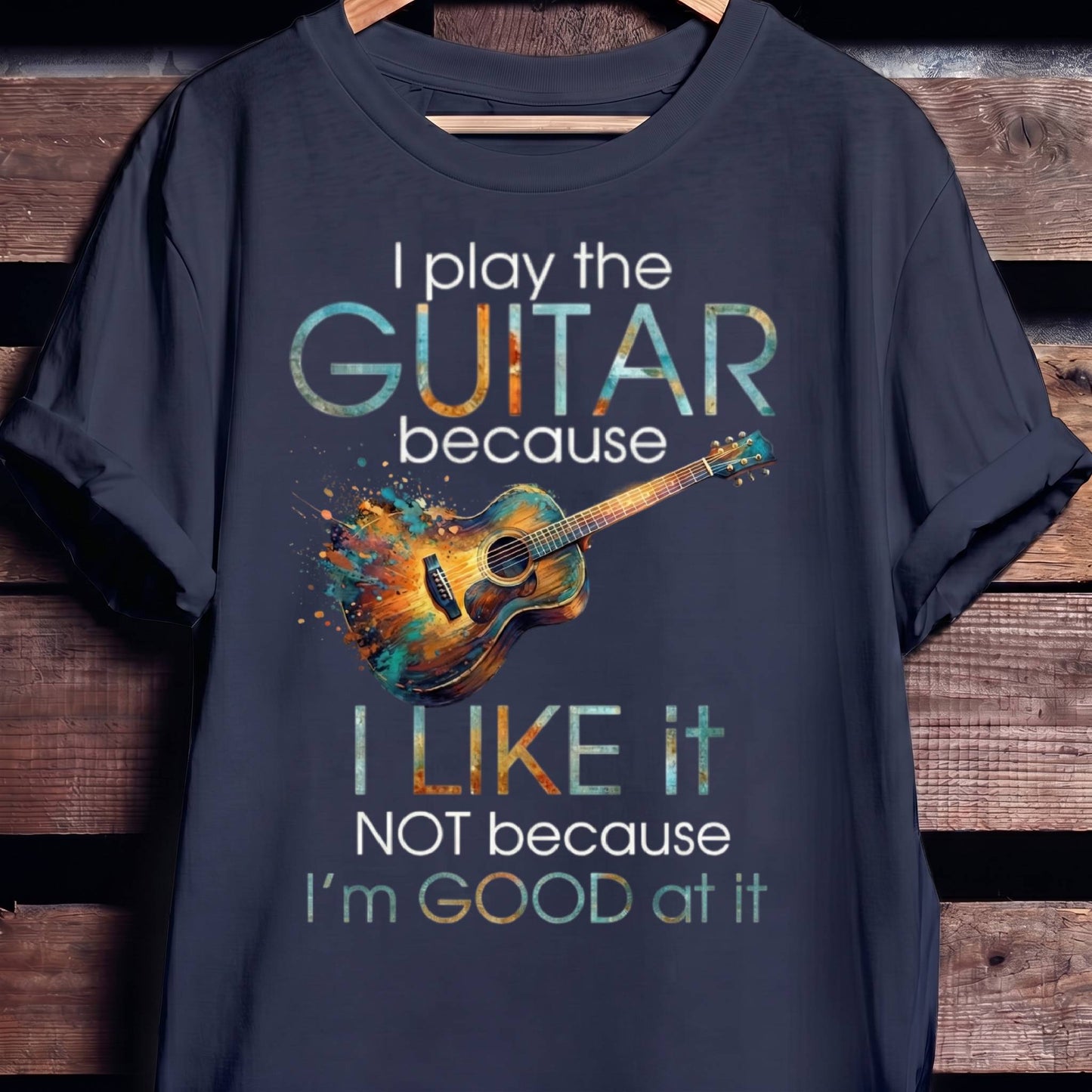 "I Play Guitar Because I Like It" Tee — Artistic Musician Shirt - The Music Frontiers