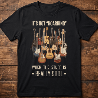 It's Not Hoarding If It's Really Cool Guitar T-shirt - The Music Frontiers