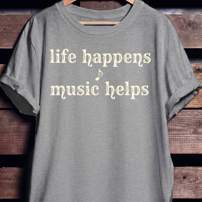 Life Happens Music Helps Tee