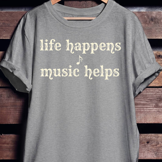 Life Happens Music Helps Tee
