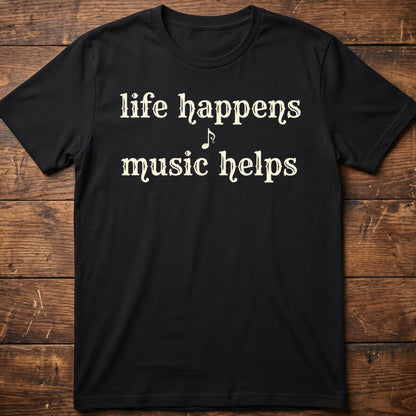 Life Happens Music Helps Tee
