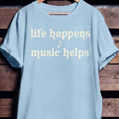 Life Happens Music Helps Tee