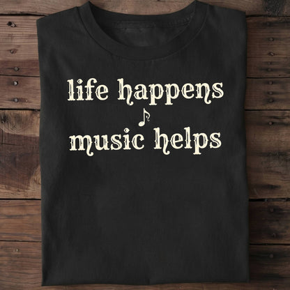 Life Happens Music Helps Tee