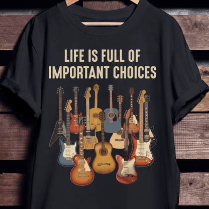 Life Is Full Of Important Choices Guitar T-shirt - The Music Frontiers