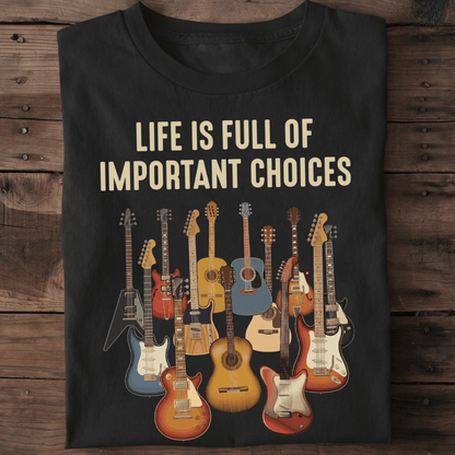 Life Is Full Of Important Choices Guitar T-shirt - The Music Frontiers
