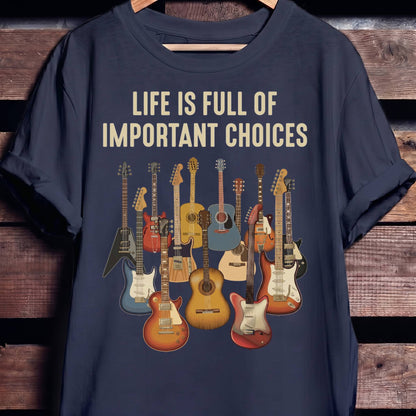 Life Is Full Of Important Choices Guitar T-shirt - The Music Frontiers