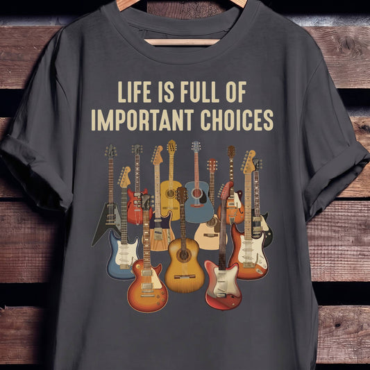 Life Is Full Of Important Choices Guitar T-shirt - The Music Frontiers