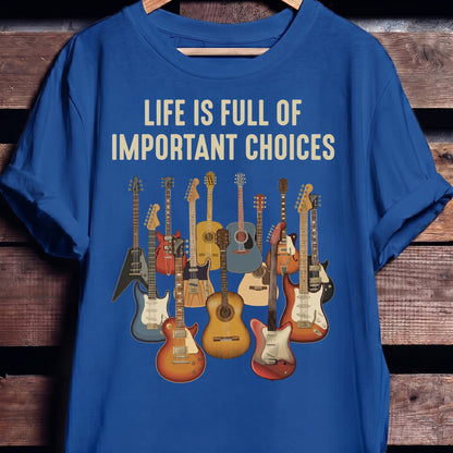 Life Is Full Of Important Choices Guitar T-shirt - The Music Frontiers