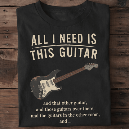 All I Need Is This Guitar Funny Collector Quote T-Shirt - The Music Frontiers