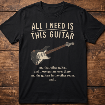 All I Need Is This Guitar Funny Collector Quote T-Shirt - The Music Frontiers
