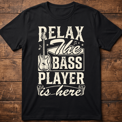 Relax The Bass Player Is Here Tee - The Music Frontiers
